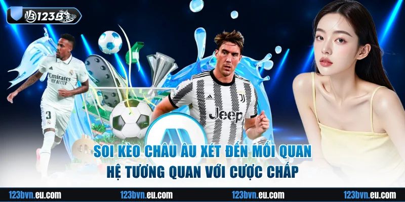 Soi kèo Châu Âu xét đến mối quan hệ tương quan với cược chấp