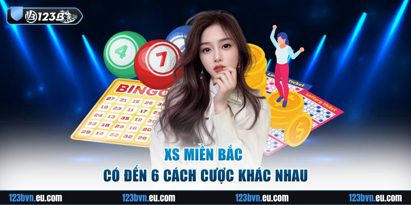 XS miền Bắc có đến 6 cách cược khác nhau